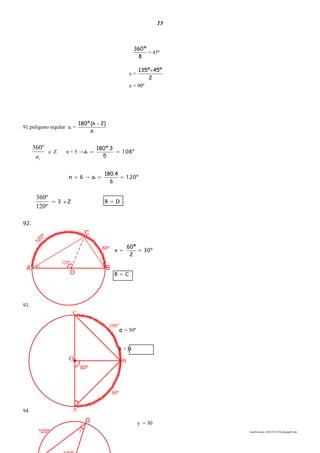 15
lmat03estudo-140325213554-phpapp02.doc
x
120º
B
O
C
60º
A
120º
100º
C
B
A
80º
O
80º
120º
D
y
8
º360
= 45º
x =
2
º45º135 
x = 90º
91.polígono regular ai =
n
)2n(º180 
ia
º360
 Z n = 5 →ai =
5
3º.180
= 108º
n = 6 → ai =
6
4.180
= 120º
º120
º360
= 3 Z R = D
92.
x =
2
º60
= 30º
R = C
93.
α = 50º
R = D
94.
y = 30
 