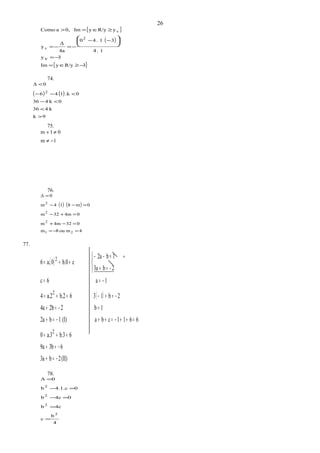 { }
( )
{ }3R/yyIm
3vy
1.4
31.40
4a
Δ
y
yR/yyIm0,aComo
2
v
v
−≥∈=
−=
−−
−=−=
≥∈=>





74.
( ) ( )
9k
k436
0k436
0.k146
0Δ
2
>
<
<−
<−−
<
75.
1m
01m
−≠
≠+
76.
( ) ( )
4mou8m
0324mm
04m32m
0m814m
0Δ
21
2
2
2
=−=
=−+
=+−
=−−
=
77.
( )
( )
(II)2b3a
63b9a
6b.3a.30
6611cba(I)1b2a
1b22b4a
2b136b.2a.24
1a6c
2b3a
1b2a
cb.00a.6
2
2
2
−=+
−=+
++=
=++−=++−=+
=−=+
−=+−++=
−==
−=+
=−−
++=



78.
4
b
c
4cb
04cb
04.1.cb
0Δ
2
2
2
2
=
=
=−
=−
=
26
+
 