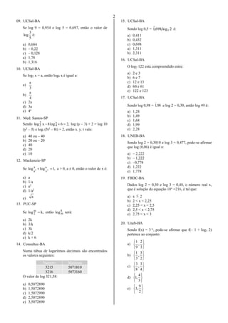 2
09. UCSal-BA
Se log 9 = 0,954 e log 5 = 0,697, então o valor de
5
3
log é:
a) 0,684
b) – 0,22
c) – 0,128
a) 1,78
b) 1,31...