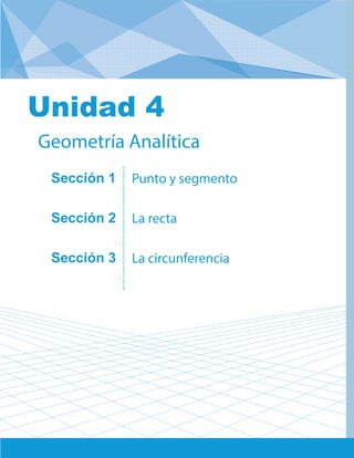Unidad 4: Geometría Analítica
Sección 1
Sección 2
Sección 3
Punto y segmento
La recta
La circunferencia
Geometría Analítica
Unidad 4
 