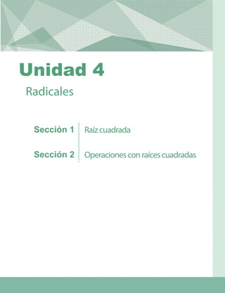 Raízcuadrada
Operacionesconraícescuadradas
Radicales
Sección 1
Sección 2
Unidad 4
 