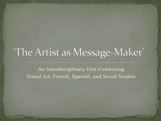 An Interdisciplinary Unit Combining
Visual Art, French, Spanish, and Social Studies
 