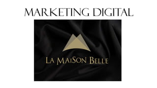 Marketing Digital - La Maison Belle