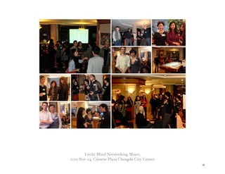 Litchi Mind Networking Mixer,
2011 Nov 24, Crowne Plaza Chengdu City Center
                                                14
 