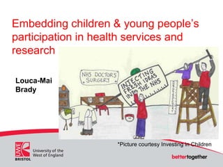 Embedding children & young people’s
participation in health services and
research
Louca-Mai
Brady
*Picture courtesy Investing in Children
 