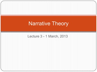 Narrative Theory

Lecture 3 - 1 March, 2013
 