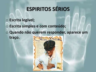 ESPIRITOS SÉRIOS
o Escrita legível;
o Escrita simples e com conteúdo;
o Quando não querem responder, aparece um
traço.
 