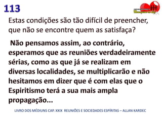 LIVRO DOS MÉDIUNS CAP. XXIX REUNIÕES E SOCIEDADES ESPÍRITAS – ALLAN KARDEC
 