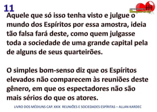 LIVRO DOS MÉDIUNS CAP. XXIX REUNIÕES E SOCIEDADES ESPÍRITAS – ALLAN KARDEC
 