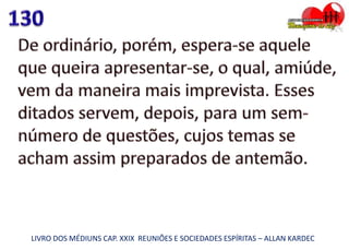 LIVRO DOS MÉDIUNS CAP. XXIX REUNIÕES E SOCIEDADES ESPÍRITAS – ALLAN KARDEC
 