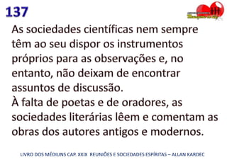 LIVRO DOS MÉDIUNS CAP. XXIX REUNIÕES E SOCIEDADES ESPÍRITAS – ALLAN KARDEC
 