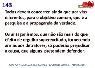 LIVRO DOS MÉDIUNS CAP. XXIX REUNIÕES E SOCIEDADES ESPÍRITAS – ALLAN KARDEC
 