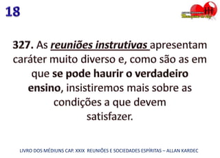 LIVRO DOS MÉDIUNS CAP. XXIX REUNIÕES E SOCIEDADES ESPÍRITAS – ALLAN KARDEC
 