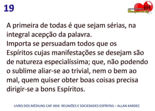 LIVRO DOS MÉDIUNS CAP. XXIX REUNIÕES E SOCIEDADES ESPÍRITAS – ALLAN KARDEC
 