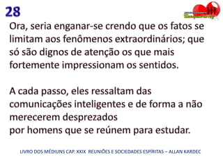 LIVRO DOS MÉDIUNS CAP. XXIX REUNIÕES E SOCIEDADES ESPÍRITAS – ALLAN KARDEC
 