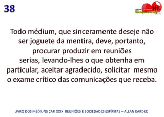 LIVRO DOS MÉDIUNS CAP. XXIX REUNIÕES E SOCIEDADES ESPÍRITAS – ALLAN KARDEC
 
