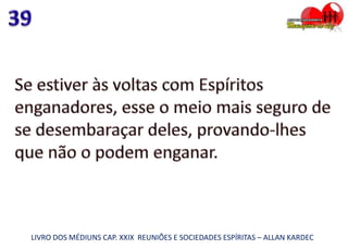 LIVRO DOS MÉDIUNS CAP. XXIX REUNIÕES E SOCIEDADES ESPÍRITAS – ALLAN KARDEC
 