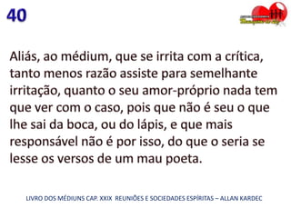 LIVRO DOS MÉDIUNS CAP. XXIX REUNIÕES E SOCIEDADES ESPÍRITAS – ALLAN KARDEC
 