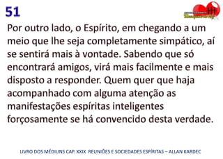 LIVRO DOS MÉDIUNS CAP. XXIX REUNIÕES E SOCIEDADES ESPÍRITAS – ALLAN KARDEC
 