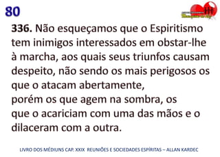 LIVRO DOS MÉDIUNS CAP. XXIX REUNIÕES E SOCIEDADES ESPÍRITAS – ALLAN KARDEC
 