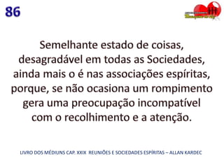 LIVRO DOS MÉDIUNS CAP. XXIX REUNIÕES E SOCIEDADES ESPÍRITAS – ALLAN KARDEC
 