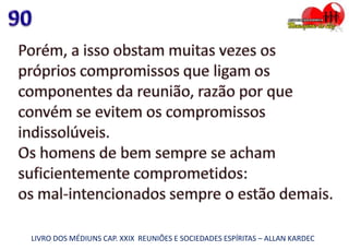 LIVRO DOS MÉDIUNS CAP. XXIX REUNIÕES E SOCIEDADES ESPÍRITAS – ALLAN KARDEC
 