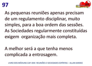 LIVRO DOS MÉDIUNS CAP. XXIX REUNIÕES E SOCIEDADES ESPÍRITAS – ALLAN KARDEC
 