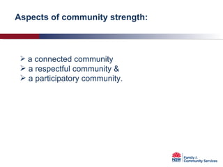 a connected community a respectful community & a participatory community. Aspects of community strength: 