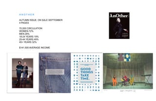 ANOTHER
AUTUMN ISSUE, ON SALE SEPTEMBER
4 PAGES
70,000 CIRCULATION
WOMEN 72%
MEN 28%
18-24 YEARS 19%
25-44 YEARS 49%
45+ YEARS 32%
$141,500 AVERAGE INCOME

 
