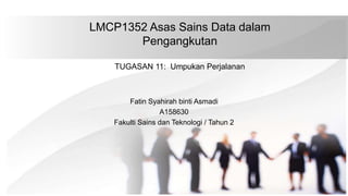 LMCP1352 Asas Sains Data dalam
Pengangkutan
TUGASAN 11: Umpukan Perjalanan
Fatin Syahirah binti Asmadi
A158630
Fakulti Sains dan Teknologi / Tahun 2
 