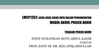 LMCP1352: ASAS-ASAS SAINS DATA DALAM PENGANGKUTAN
FATIN NURATIKAH BINTI ABDUL KADIR
A162716
PROF. DATO' IR. DR. RIZA ATIQ ABDULLAH
MODUL AKHIR: PROJEK AKHIR
TUGASAN PROJEK AKHIR
 