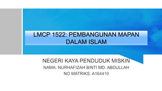 LMCP 1522: PEMBANGUNAN MAPAN
DALAM ISLAM
 