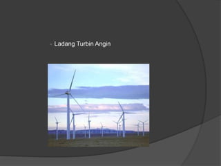 - Ladang Turbin Angin
 