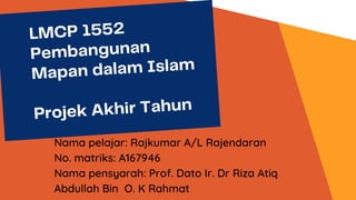 Nama pelajar: Rajkumar A/L Rajendaran
No. matriks: A167946
Nama pensyarah: Prof. Dato Ir. Dr Riza Atiq
Abdullah Bin O. K Rahmat
 