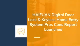 HAIFUAN Digital Door
Lock & Keyless Home Entry
System Pros Cons Report
Launched
 