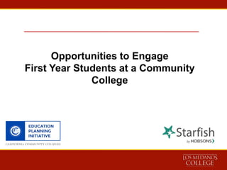 Opportunities to Engage
First Year Students at a Community
College
 