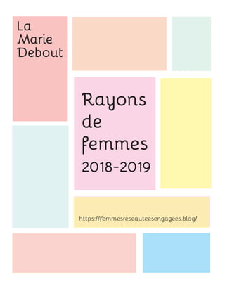 La
Marie
Debout
https://femmesreseauteesengagees.blog/
Rayons
de
femmes
2018-2019
 