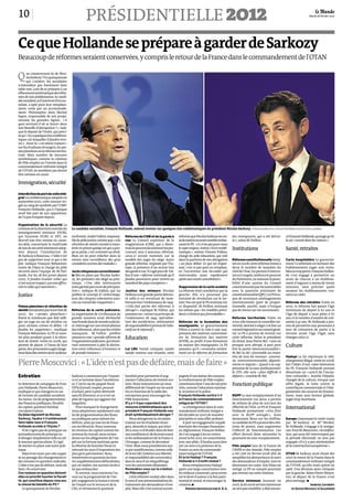 10                                                présidentielle 2012                                                                                                                                                            0123
                                                                                                                                                                                                                             Mardi 28 février 2012




Ce que Hollande se prépare à garder de Sarkozy
Beaucoup de réformes seraient conservées, y compris le retour de la France dans le commandementde l’OTAN

Q      ue conserveront-ils de Nico-
       lasSarkozy?Du quinquennat
       qui s’achève, les socialistes
n’entendent pas forcément faire
table rase. Loin de se préparer à un
effacementsystématiquedesréfor-
mes de son prédécesseur, le candi-
datsocialiste,sid’aventureilluisuc-
cédait, a opté pour leur remplace-
ment, voire par un accommode-
ment. Philosophie dont Michel
Sapin, responsable de son projet,
résume les grandes lignes : « A
quoi servirait-il de se lancer dans
une bataille d’abrogation ? », indi-
que le député de l’Indre, qui préci-
sequ’«il y a quelqueslois embléma-
tiques sur lesquelles il faudra reve-
nir ». Ainsi la « circulaire Guéant »
sur les étudiants étrangers, les pei-
nesplanchersou laréformeterrito-
riale. Mais nombre de mesures
symboliques, comme la création
de Pôle emploi ou l’entrée dans le
commandement militaire intégré
de l’OTAN, ne semblent pas devoir
être remises en cause.

Immigration, sécurité
Interdiction du port du voile inté-
gral Loi emblématique adoptée en
septembre2010, cette mesure éri-
gée au rang de symbole par l’UMP.
François Hollande, qui à l’époque
avait fait part de son opposition,
ne l’a pas évoquée depuis.

Organisation de la sécurité La
créationde la directioncentrale du      Le candidat socialiste, François Hollande, entend revenir sur quelques lois emblématiques du président Nicolas Sarkozy. PATRICK KOVARIK/AFP ET CYRIL BITTON/FRENCH-POLITICS POUR « LE MONDE »
renseignement intérieur (DCRI),
qui fusionne DCRG et DST, ne            resfermés.AndréVallini, responsa-        Réforme du CSM et de la garde à         réformequeNicolas Sarkozy neces-         des enseignants, qui a été détrui-        céFrançoisHollande,quijugequ’el-
devrait pas être remise en cause.       bledu pôlejustice,estimeque« sila        vue Le Conseil supérieur de la          sedemettreenavantsembleembar-            te », selon M. Peillon.                   le est « entrée dans les mœurs».
Au-delà, concernant la multitude        rétention de sûreté consiste à main-     magistrature (CSM), qui a désor-        rasser le PS. «Ce n’est pas pour nous
de lois de sécurité intérieure adop-    tenir en prison quelqu’un qui a pur-     maislepouvoirdenommerlespro-            le sujet majeur, même s’il est emblé-    Institutions                              Santé, retraites
tées depuis l’installation de           gé sa peine, c’est contraire au droit.   cureurs, sera à nouveau réformé,        matique», estime Vincent Peillon,
M.Sarkozy à Beauvau, « l’idée n’est     Mais on ne peut relâcher dans la         ceux-ci seront nommés sur le            chargé du pôle éducation, qui voit
pas de supprimer tout ce qui a été      nature sans surveillance des gens        modèle des juges du siège. Autre        dans la question de son abrogation       Réforme constitutionnelle Adop-           Carte hospitalière Le gouverne-
fait, indique François Rebsamen,        considérés comme des malades».           grande réforme, imposée par l’Eu-       « un faux débat. Ce qui est impor-       tée en 2008, cette réforme limite à       ment l’a réformée en fermant des
maire de Dijon et chargé du pôle                                                 rope, la présence d’un avocat lors      tant, c’est ce par quoi on remplace,     deux le nombre de mandats du              établissements jugés non renta-
sécurité dans l’équipe de M. Hol-       Jurés citoyens en correctionnel-         desgardeàvue.Ils’agitpourM. Val-        en l’occurrence une loi-cadre qui        chef de l’Etat, lui permet d’interve-     blesou troppetits.FrançoisHollan-
lande. Sur les 28 lois prises depuis    le Mis en place par Nicolas Sarko-       lini d’une « réforme minimale qu’il     interviendra assez rapidement            nir en Congrès, renforce le pouvoir       de s’est engagé à permettre un
2002, il faudra évaluer celles qui      zy, les premiers ont siégé au prin-      faudra poursuivre pour mettre au        après une courte consultation».          du Parlement,ou instaure la possi-        accès de chacun à un établisse-
n’ont aucun impact, aucune effica-      temps. « Une idée intéressante           standard des pays européens».                                                    bilité d’une saisine du Conseil           ment d’urgence à moins de trente
cité et celles qui marchent».           mais gâchée par excès de précipita-                                              Suppression de la carte scolaire         constitutionnelpar les justiciables       minutes, sans préciser quels
                                        tion », indique M. Vallini, qui lui      Justice des mineurs Nicolas             La réforme était combattue par la        avec la question prioritaire de           seraient les établissements rou-
Justice                                 préfère le concept d’« échevinage,       Sarkozy a en grande partie détrico-     gauche. Elle n’a pourtant pas            constitutionnalité(QPC).Le PSévo-         verts ou créés.
                                        avec des citoyens volontaires asso-      té celle-ci en revisitant de nom-       entraîné de révolution sur le ter-       que de nouveaux aménagements
                                        ciés au travail des magistrats».         breuses fois l’ordonnance de 1945.      rain. Pas sûr que le PS revienne sur     institutionnels (part de propor-          Réforme des retraites Votée en
Peines planchers et rétention de                                                 « Cela fait partie des réformes à       ce dispositif, M. Peillon estimant       tionnelle, parité), mais n’évoque         2010, la réforme fait passer l’âge
sûreté Introduites par la loi Dati de   Réforme de la carte judiciaire.          abroger », explique M. Vallini, qui     lui-même que « les modèles précé-        pas de retour sur ces nouveautés.         minimum de départ à 62 ans et
2007, les « peines planchers »          La suppression de 17 tribunaux de        annonce un « retour au principe de      dents n’étaient pas formidables».                                                  l’âge de départ à taux plein à 67
fixent le minimum que doit infli-       grande instance avait déclenché          l’ordonnance de 1945, spécialisa-                                                Réforme territoriale Votée en             ans, et le nombre d’années de coti-
ger un juge en cas de récidive ou       une fronde dansle monde judiciai-        tion des juridictions, atténuation      Réforme de la formation des              2010, elle instaure le conseiller ter-    sation à 41 ans. M. Hollande a pro-
pour certains crimes et délits. « Il    re. Interrogé sur une réinstallation     deresponsabilitéet primatde l’édu-      enseignants. Le gouvernement             ritorial, destiné à siéger à la fois au   mis de permettre aux personnes à
faudra les supprimer », explique        des tribunaux, alors que les crédits     catif sur le répressif».                Fillon a ouvert la voie à une sup-       conseil régional et au conseil géné-      jour de cotisation de partir à la
François Rebsamen. Le PS se mon-        manquent, M. Vallini préfère                                                     pression des instituts universitai-      ral. Le PS a promis de revenir sur        retraite avant l’âge l’égal, sans
tre plus prudent quant à la réten-      annoncer une « grande réforme de         Education                               res de formation des maîtres             cette réforme. Selon le président         changer celui-ci.
tion de sûreté, votée en 2008, qui      l’organisationjudiciaire,quiremet-                                               (IUFM), au profit d’une formation        du Sénat, Jean-Pierre Bel, « tout ou
permet de placer, à l’issue de leur     trait notamment à plat la distinc-                                               en master des enseignants. Le PS         presque sera abrogé, à part peut          Culture
peine, des prisonniers jugés dange-     tion entre tribunaux d’instance et       Loi LRU Tantôt critiquée, tantôt        annonce qu’il « reviendra entière-       être la partie intercommunalité».
reuxdansdescentressocio-judiciai-       de grande instance».                     saluée comme une réussite, cette        ment sur la réforme de formation         M. Bel se dit « favorable au main-
                                                                                                                                                                  tien de tous les niveaux : commu-         Hadopi La loi réprimant le télé-

PierreMoscovici:«L’idéen’estpasdedéfaire,maisdefaire»                                                                                                             ne, intercommmunalité, départe-
                                                                                                                                                                  ments et régions ». Quant à la sup-
                                                                                                                                                                  pression de la taxe professionnel-
                                                                                                                                                                                                            chargement illégal, votée en 2008,
                                                                                                                                                                                                            fait l’objet d’une valse-hésitation
                                                                                                                                                                                                            du PS. François Hollande promet
                                                                                                                                                                  le (TP), elle sera « plus difficile à     désormais un « acte II de l’excep-
Entretien                               Sarkozy a commencé par l’injusti-        familial pour permettre d’aug-          pagnée d’une baisse des moyens.          défaire», concède M. Bel.                 tion culturelle ». Aurélie Filipetti,
                                        ce et se termine dans l’incohéren-       menter l’allocation de rentrée sco-     Le renforcement de Pôle emploi                                                     chargée de la culture, évoque une
Le directeur de campagne de Fran-       ce. C’est le cas du paquet fiscal        laire. Nous instaurerons un taux        constituera donc l’une de nos prio-      Fonction publique                         offre légale, la lutte contre la
çois Hollande, Pierre Moscovici,        TEPA [travail, emploi, pouvoir           différencié de l’impôt sur les socié-   rités, comme l’éducation nationa-                                                  contrefaçon commerciale et l’élar-
explique ce qui changera en cas         d’achat], petit à petit détricoté        tés en fonction de la taille des        le, la justice et la police.                                                       gissement des sources de finance-
de victoire du candidat socialiste.     sans fil directeur, si ce n’est un       entreprises pour encourager les         François Hollande sortira-t-il           RGPP Le non-remplacement d’un             ment, mais sans licence globale,
Au menu : loi de programmation          plan de rigueur qui aggrave les          PME innovantes.                         la France du commandement                fonctionnaire sur deux a permis           jugée trop incertaine.
des finances publiques, fiscalité       inégalités.                              N’y a-t-il pas cependant des            intégré de l’OTAN ?                      de réduire de plus de 100 000 les
du capital, quotient familial,              Pour marquer le changement,          mesures emblématiques que le               La réintégration dans le com-         effectifs de l’Etat. Le PS et François    International
circulaire Guéant.                      nous adopterons rapidement une           président François Hollande vou-        mandement militaire intégré a            Hollande promettent « d’en finir
Du bilan législatif de Nicolas          loi de programmation des finan-          drait symboliquement abroger ?          été décidée en 2007 de manière           avec la RGPP aveugle », mais
Sarkozy, faudra-t-il entièrement        ces publiques pour réduire les               Nous abrogerons la circulaire       précipitée et sans effet probant.        demeurent flous sur les chiffres.         Europe Concernant le traité voulu
faire table rase si François            déficits, ainsi qu’une loi de finan-     Guéant sur les étudiants étran-            A part un engagement supplé-          LecandidatduPS apromisdescréa-            par M. Sarkozy et Mme Merkel,
Hollande accède à l’Elysée ?            ces rectificative. Nous taxerons         gers, absurde et inique, qui inter-     mentaire des troupes françaises          tions de postes, sans augmenter           M. Hollande, s’engage à le renégo-
   Il ne s’agira pas de pratiquer un    les revenus du capital comme les         dit à ceux-ci d’étudier dans de bon-    en Afghanistan. François Hollan-         l’effectif de fonctionnaires. Cet         cier.PourM.Moscovici,«laratifica-
antisarkozysme de principe ou           revenus du travail, nous revien-         nes conditions et de devenir ensui-     de s’est engagé à les en retirer         effort devrait donc nécessiter la         tion, qui aura été interrompue par
d’abroger simplement telle ou tel-      drons sur les allégements de l’im-       te les ambassadeurs de la France à      avant la fin 2012, en concertation       poursuite du non-remplacement.            la période électorale, ne sera pas
le mesure spectaculaire. Il s’agit      pôt sur la fortune institués après       l’étranger, comme ils devraient         avec nos alliés. Il faudra aussi don-                                              engagée s’il n’y a pas réorientation
de mettre en place une autre poli-      la réforme du bouclier fiscal en         l’être. Mais nous procéderons aus-      ner un sens à la présence de la          Pôle emploi Issu de la fusion de          de la construction européenne».
tique.                                  relevant les taux d’imposition des       si par modifications, comme celle       France au sein du commande-              l’ANPE et des Assedic, Pôle emploi
   Mais il est exact que cela suppo-    plus gros patrimoines. Nous              de la loi LRU [relative aux libertés    ment intégré de l’OTAN.                  a été créé en février 2008 afin de        OTAN M. Sarkozy avait choisi dès
se au passage des changements et        remettrons en question les heu-          et responsabilités des universités],    Et la loi Hadopi ? François              simplifier les démarches et le suivi      2007 le retour de la France dans le
des remises en question radicales.      res supplémentaires défiscalisées,       dans le sens d’un rééquilibrage         Hollande a-t-il enfin statué ?           des demandeurs d’emploi, tout en          commandement militaire intégré
L’idée n’est pas de défaire, mais de    qui, en réalité, ont surtout incité à    vers les universités délaissées.           Nous remplacerons Hadopi              diminuant les coûts. Son bilan est        de l’OTAN, qu’elle avait quitté en
faire. De construire.                   ne pas embaucher.                        Reviendrez-vous sur la création         après une large concertation avec        mitigé. Le PS ne compte pourtant          1966. Une décision alors critiquée
Ces remises en question doivent-            Et surtout, nous mettrons l’ac-      de Pôle emploi ?                        les milieux concernés, pour soute-       pas revenir sur cette création.           par la gauche. Selon Pierre Mosco-
elles en priorité toucher la fiscali-   cent sur la progressivité de l’im-           Cette réforme voulait aller dans    nir le droit d’auteur à la fois patri-                                             vici, le départ de la France n’est
té, qui constitue depuis cinq ans       pôt, engagerons la fusion à terme        le sens d’une personnalisation du       monial et moral, et encourager la        Service minimum Instauré en               plus envisagé. p
le cheval de bataille du PS ?           de l’impôt sur le revenu et de la        traitement des demandeurs d’em-         création. p                              2007, la loi sur le service minimum                       Samuel Laurent
  Le quinquennat de Nicolas             CSG, et réviserons le quotient           ploi. Mais elle s’est surtout accom-         Propos recueillis par D. R. A.      ne sera pas modifiée, a déjà annon-           et David Revault d’Allonnes
 
