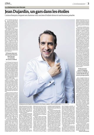0123
Mardi 28 février 2012                                                                                                                                                                                        l’evénement                                 3
La cérémonie des Oscars


Jean Dujardin, un gars dans les étoiles
L’acteur français a imposé son charisme viril, son âme d’enfant rêveur et son humour potache


C
        ’est l’histoire d’un gars qui                                                                                                                                                                                  adorent. Brice de Nice vit sa vie sur
        ne savait rien faire d’autre.                                                                                                                                                                                  Internet. Les fans font le buzz. Les
        Même son ami Marc Lièvre-                                                                                                                                                                                      parents se demandent pourquoi
mont, ancien entraîneur du XV de                                                                                                                                                                                       leurs enfants passent leur temps à
France, doit bien l’admettre, lui                                                                                                                                                                                      dire « Cassé ! », la main comme un
qui a déjà fait semblant de lui dis-                                                                                                                                                                                   couperet, quand ils ont le dernier
puter le ballon sur un terrain de                                                                                                                                                                                      mot.
rugby : « Heureusement que Jean a                                                                                                                                                                                         La productrice Isabelle Camus,
choisi de faire du cinéma…»                                                                                                                                                                                            qui l’avait repéré dans l’émission
    Jean Dujardin, le petit dernier                                                                                                                                                                                    « Graines de star », lui propose de
d’une famille de quatre frères,                                                                                                                                                                                        participer au casting d’« Un gars,
dont trois aux prénoms d’apôtres,                                                                                                                                                                                      une fille ». « Il était très réticent,
n’était pas doué pour grand-chose.                                                                                                                                                                                     raconte-t-elle. Il ne se sentait pas
Freluquet, mutique, nul à l’école,                                                                                                                                                                                     comédien, il avait peur de ne pas
incapable d’écrire sur les lignes                                                                                                                                                                                      être bon. » Jean Yanne le remarque
comme de lire en continuité, tous                                                                                                                                                                                      dans la série. « Il n’est pas mal, ce
les symptômes de la dyspraxie. Au                                                                                                                                                                                      mec-là, tu devrais le regarder», dit-
rugby, il valait mieux qu’il coure                                                                                                                                                                                     il à Annabel Karouby, un temps
vite pour ne pas se faire plaquer                                                                                                                                                                                      son agent. De leur côté, les frères
par ses frères. « Que va-t-on faire                                                                                                                                                                                    producteurs Eric et Nicolas Alt-
de lui ? », s’angoissait sa mère. On                                                                                                                                                                                   mayer, intrigués par l’incompré-
l’appelait « Jean de la Lune ». Il                                                                                                                                                                                     hensible notoriété de Brice de
rêvait. « Je n’étais pas du tout mal-                                                                                                                                                                                  Nice, entreprennent le film. Puis,
heureux, précise-t-il avec ce souri-                                                                                                                                                                                   dans la foulée, les OSS. Les réalisa-
re fatal où pointe une canine droi-                                                                                                                                                                                    teurs James Huth et Michel Haza-
te légèrement décalée. J’étais très                                                                                                                                                                                    navicius entrent en scène. Brice et
biendansmonpetit monde.J’obser-                                                                                                                                                                                        HubertBonisseurde LaBathtriom-
vais, je dessinais. A la fin de l’année,                                                                                                                                                                               phent. L’acteur Dujardin est né.
j’imitais les profs. La classe riait et                                                                                                                                                                                   Jean Dujardin, 40 ans en juin,
j’étais content. Tout ce que je savais                                                                                                                                                                                 est un enfant de la télé devenu
faire, c’était jouer. »                                                                                                                                                                                                adulteavecle Web. De cettegénéra-
                                                                                                                                                                                                                       tion d’acteurs propulsés à la célé-
  Si français dans son                                                                                                                                                                                                 brité sans filtre, par un simple
                                                                                                                                                                                                                       « buzz ». Ils ne s’empoignent pas
 être et si peu français                                                                                                                                                                                               sur la politique, ne sont pas hantés
      dans son jeu.                                                                                                                                                                                                    par la littérature ni par les films
                                                                                                                                                                                                                       d’auteur comme les cinéphiles de
       Le contraire                                                                                                                                                                                                    la Nouvelle Vague. « Ils ont en com-
  de l’acteur cérébral                                                                                                                                                                                                 mun une totale décontraction par
                                                                                                                                                                                                                       rapport à l’érudition, au statut des
                                                                                                                                                                                                                       uns et des autres, constate le pro-
    C’est l’histoire d’un Français on                                                                                                                                                                                  ducteur Alain Attal. Ils n’ont pas
ne peut plus français, né dans les                                                                                                                                                                                     hontede citerdes comédies“lourdo-
Hauts-de-Seine et enraciné dans                                                                                                                                                                                        tes” américaines. Chacun participe
les Yvelines, avec un petit vent de                                                                                                                                                                                    à tout sur un film, sans frontières
sud-ouest. Un nom, Jean Dujardin,                                                                                                                                                                                      entre les métiers.»
commedestinéau patrimoinegau-
lois. S’appeler Dujardin et grandir
à Plaisir : quel programme ! Jean
                                                                                                                                                                                                                           Perfectionniste
est né d’une mère aimante et effa-                                                                                                                                                                                        jusqu’à l’angoisse.
cée, d’un père autoritaire et mous-
tachu. Le père Jacques, rebaptisé
                                                                                                                                                                                                                       Ledoute est sa faille, la
en douce « La moustache» par ses                                                                                                                                                                                        canine décalée de son
quatre fils, un ancien militaire
devenu chef d’entreprise dans le
                                                                                                                                                                                                                       sourire presque parfait
bâtiment, rugbyman lui-même, a
mis tous ses fils au rugby.                                                                                                                                                                                                Rêver, sa fragilité d’enfance, est
    Autant dire que dans cette                                                                                                                                                                                         devenu son ancrage. Le cancre qui
famille de garçons, français                                                                                                                                                                                           avait obtenu à la maternelle le prix
moyens de la bourgeoisie moyen-                                                                                                                                                                                        de l’observation reste un observa-
ne, élevés dans le sens du devoir,                                                                                                                                                                                     teur obstiné. Pour interpréter le
les valeurs de la tradition catholi-                                                                                                                                                                                   héros de Frédéric Beigbeder dans
que et un même gros rire jovial,                                                                                                                                                                                       99 F, de Jan Kounen, il a passé des
rien ne compte autant que la troi-                                                                                                                                                                                     nuits de fiesta avec son modèle au
sième mi-temps : picoler entre                                                                                                                                                                                         Montana ou au Mathis bar. « Je le
mecs, faire des vannes sur les                                                                                                                                                                                         voyaism’espionner,sesouvientFré-
filles, se chambrer, se marrer, se                                                                                                                                                                                     déric Beigbeder. Il construisait mon
bagarrer,setaper ducoudeet chan-                                                                                                                                                                                       personnage. Il allait même beau-
ter Joe Dassin par cœur. Jouer, tou-                                                                                                                                                                                   coupplusloin car ila une trèsbonne
jours.                                                                                                                                                                                                                 descente. L’alcool, on a l’impression
    Ce gars-là vient de toucher les                                                                                                                                                                                    queça ne luifaitrien.Je disrespect.»
étoiles et on ne l’avait pas vu venir.                                                                                                                                                                                     «Je n’ai jamais vu un acteur tra-
Si français dans son être et si peu                                                                                                                                                                                    vaillerautant, dit EmmanuelleBer-
français dans son jeu. Le contraire                                                                                                                                                                                    cot. Il propose toujours une version
de l’acteur cérébral : intégrale-                                                                                                                                                                                      différente. Entre deux prises, il dit
ment physique, un charisme viril                                                                                                                                                                                       sontexteen boucle,surtous lestons.
à la Clark Gable, une voix vague-                                                                                                                                                                                      Il refait même les scènes qu’on a fini
ment nasillarde de doubleur de                                                                                                                                                                                         de tourner, anxieux que ça puisse
western, un corps qu’on dirait                                                                                                                                                                                         être mieux. » Guillaume Schiff-
fabriqué pour occuper l’espace et                                                                                                                                                                                      man, directeur de la photo: « Il est
prendre la lumière. Un french                                                                                                                                                                                          tout le temps en recherche, hanté
lover comme les Américains les             A presque 40 ans, Jean Dujardin devient le premier acteur français a remporter l’Oscar du meilleur acteur. JEAN-FRANÇOIS ROBERT/MODDS                                       par ses textes. Sur OSS, il travaillait
aiment, avec le mauvais accent et                                                                                                                                                                                      déjà le “Ouaip” de Lucky Luke.»
l’élégance coquine. Dans les talk-         râleur, lâche, énervant. Il est deve-     balcon sur la mer (2010), on ne rit        40 degrés, il y avait le bruit assour-       dans l’entreprise paternelle. Le              Perfectionniste jusqu’à l’angois-
shows populaires d’outre-Atlanti-          nu Brice de Nice (2 004), surfeur         plus, Nicole Garcia saisit l’acteur        dissant de la ville. Il s’est défait tota-   pèrea vite abdiqué. Le petit nepen-       se, Jean Dujardin. Le doute est sa
que, le héros muet de The Artist           débile et perdu dans le rêve d’une        dans sa part d’ombre et de drame.          lement et s’est écroulé en larmes. Il        sait qu’à une chose: jouer la comé-       faille,lacaninedécaléedesonsouri-
leur a donné ce qu’ils voulaient : il      vague impossible. Puis OSS 117            « Il y a une mélancolie en lui, expli-     m’a donné ça. »                              die, inventer des sketches. Et par-       re presque parfait. La face sombre
a joué des claquettes, imité Robert        (2006 et 2009), l’espion idiot, pré-      que-t-elle, quelque chose d’obscur             Il l’a donné encore dans Les Infi-       mi les valeurs des Dujardin, il y a       que l’on peine à trouver chez ce
De Niro, fait la moue du chameau.          tentieux, raciste, misogyne, fran-        qui passe dans son regard, même            dèles, toujours un peu plus loin.            celle-ci : « Ce qu’on veut faire, on le   gentleman, bon camarade et drôle
A l’animateur Jay Leno, il a raconté       chouillard et hilarant.                   dans OSS. Il pouvait être le héros         Poussé au bout de sa vulnérabilité           fait jusqu’au bout. » Les sketches        à mourir, à qui tout réussit. Mais sa
ses séances, enfant, chez un psy-              Il est aujourd’hui le-beauf-qui-      romanesque que je cherchais : le           par Emmanuelle Bercot dans le                prennent forme : pendant son ser-         force,dans son ascensionfulguran-
chologue qui n’avait que quatre            ne-pense-qu’à-baiser dans Les Infi-       gendre parfait qu’une inquiétude           sketch central, qui commence                 vice militaire, dans les cafés-théâ-      te et quasi inhumaine, c’est de res-
doigts à chaque main. « Il me              dèles, la désopilante comédie à           fait basculer.»                            dans la grivoiserie et finit dans le         tres, avec sa bande des Nous c            terun garsnormal.JamesHuth,qui
demandait ce qui n’allait pas chez         sketches, intelligemment ironi-               Depuis le « Balcon», Jean Dujar-       tragique d’un couple éprouvé par             nous, Jean Dujardin modèle com-           l’a dirigé dans Brice de Nice et Lucky
moi. Je lui disais : “Ben moi, ça          que, qu’il vient de réaliser avec         din appelle Nicole Garcia « Mon            le jeu de la vérité. Jean Dujardin et        me un orfèvre un personnage               Luke, essaie de comprendre. « A
va…” » Pour l’Oscar, c’était gagné.        Gilles Lellouche. Dans sa carrière        chef». Peut-être parce qu’il lui doit      Alexandra Lamy, unis dans la vie,            d’adolescent attardé, fantasme            Orly, au pied d’un escalator,il regar-
    Avantqu’il ne devienne muet et         encore courte, Jean Dujardin s’est        ses premières larmes. Parce qu’el-         jouent à se dire vrai dans le film. La       d’une enfance rêveuse et sans             dait un panneau blanc. Il m’a dit
en noir et blanc, on ne s’était pas        fait une spécialité des héros stupi-      le a su le mettre à l’os et le faire       réalisatrice s’est servie de plans           tabous, dont la grande occupation         que c’est lui qui l’avait vissé là dans
vraiment rendu compte que Jean             des. « C’est parce que je suis en ter-    pleurer, quand le héros du film            volésoù il répétait,s’énervait,cher-         est de « casser » (clouer le bec) par     letemps.Sonsecret estlà : il sait d’où
Dujardin était beau. Il était              rain connu », lance-t-il, l’œil réjoui.   revient dans la maison de son              chait. A un moment du film, le per-          une repartie très fine. Du genre :        il vient et la vérité des choses.»
d’abord le gars d’« Un gars, une           Il ajoute : « Le héros veule, c’est la    enfance à Oran. Elle lui disait :          sonnage frappe le mur et crie de             « T’escomme le c cédille dans “surf”,         Dans la conversation, entre
fille », avec Alexandra Lamy, cha-         bible de la comédie. Il a aussi le        « Enlève, enlève encore ! ». « Je lui ai   douleur : c’est en fait Jean Dujar-          t’existes pas… Cassé! »                   deuxblagues, le nouveauroi d’Hol-
quejouravantle journalde 20heu-            méritede rendrele public plus intel-      expliqué l’exil qu’il ne connaissait       din, entre deux prises, malheu-                 Brice de Nice est en train de naî-     lywood semble parfois rattrapé
res sur France 2, de 1999 à 2003. Il       ligent que le personnage. » « Jouer       pas, raconte-t-elle, ce chahut à l’in-     reux parce qu’il n’y arrive pas.             tre. Dujardin et ses compères pas-        par une ombre vague. Cet air d’en-
était ce trentenaire normal qui fai-       le lâche, c’est être tout près de l’hu-   térieur de soi qui n’est pas du cha-           Le raté de la famille Dujardin           sent un peu à la télé, chez Patrick       fant égaré qui le poursuit. Il lâche
sait rire à la télé parce qu’on avait      main», dit Gilles Lellouche.              grin, le retour de ce qu’on croyait        n’aurait jamais imaginé en arriver           Sébastien, Thierry Ardisson ou            soudain: « Je crois que je ne suis pas
le même chez soi pour nous crêper              Nicole Garcia, l’une des premiè-      perdu. Jean m’a dit “d’accord”. Il         là. Il avait commencé comme ser-             dans « Graines de star ». Les adul-       fait pour être connu.» p
le chignon, égoïste, tendre, jaloux,       res, l’a sorti de l’ornière. Dans Un      s’est assis sur la terrasse, il faisait    rurier et bricoleur en tout genre            tes n’y comprennent rien, les ados                Marion Van Renterghem
 