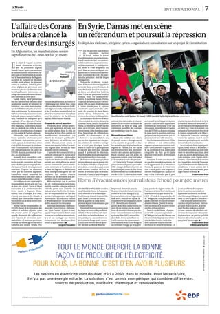 0123
Mardi 28 février 2012                                                                                                                                                                                        international                                                                              7

L’affaire des Corans En Syrie, Damas met en scène
brûlés a relancé la un référendum et poursuit la répression
ferveur des insurgés En dépit des violences, le régime syrien a organisé une consultation sur un projet de Constitution
En Afghanistan, les manifestations contre
                                                                                                  T
                                                                                                         out est possible dans le pays
                                                                                                         du président Bachar
la profanation du Coran ont fait 30 morts                                                                Al-Assad, même la tenue
                                                                                                  d’unréférendum,en pleinerépres-
                                                                                                  siond’unerévolution, surune nou-


E
       n dépit de l’appel au calme                                         OUZB.    TA DJ I K .
                                                                                                  velleConstitution.Le projetinstau-
       lancé, dimanche 26 février,                 T U R K M É N I STA N                          re théoriquement le multipartis-
       par le président afghan                                                                    me, abolit le « rôle dirigeant » du
Hamid Karzaï après une semaine                 IRAN                                               parti Baas au pouvoir depuis cin-
de manifestations meurtrières fai-                                              Jalalabad         quanteans,et limiteà deux septen-
santsuite à l’incinérationde corans                                        Bagram                 nats – à compter de 2016 – les man-
sur la base américaine de Bagram,                                          Kaboul                 dats du président, doté de larges
au nord de Kaboul, cet incident                                                                   prérogatives.
                                                      AFGHA NISTA N
semble avoir relancé les attaques                                                                    Dimanche 26 février, 14 mil-
contre la coalition. Selon la prési-                                                              lions d’électeurs étaient appelés à
dence afghane, 30 personnes sont                                                                  se rendre dans 14 000 bureaux de
morteset plusde 200blesséesdans                                                                   vote. Bachar Al-Assad et son épou-
les échauffourées intervenues en                                                                  se Asma ont glissé leur bulletin
margedes rassemblementsdénon-                                                       AS I E        dans l’urne un peu avant midi, à
                                               200 km         PA K I STA N
çant l’atteinte au livre sacré.                                                                   Damas, sous les applaudisse-
    Lundi matin, neuf personnes                                                                   ments. A la même heure, Homs,
ont été tuées et huit blessées dans           mesure de précaution, la France et                  « capitale de la révolution » et troi-
un attentat suicide à l’aéroport de           l’Allemagne ont retiré tous leurs                   sième ville du pays, était pilonnée
Jalalabad, une autre base stratégi-           officiers détachés au service d’offi-               à l’arme lourde pour le 24e jour
quedel’OTANsituéeprèsdelafron-                cielsafghans.Lundi,les Américains                   consécutif. La situation des habi-
tière pakistanaise. Le mouvement              et les Canadiens avaient laissé en                  tants du quartier de Baba Amro,
taliban a revendiqué, comme à son             place leur représentant travaillant                 privés d’eau, d’électricité, de
habitude, par ses canaux tradition-           avec le ministre de la défense                      vivres et de soins, y est désespérée.    Manifestation anti-Bachar Al-Assad, à Idlib (nord de la Syrie), le 26 février. RODRIGO ABD/AP
nels, l’attentat en indiquant qu’il           afghan, Abdul Rahim Wardak.                            La répression des forces de sécu-
s’agissait « d’une réponse à l’inciné-                                                            rité a entraîné des morts dimanche       sations internationales se réunis-       au Conseil hypothèque cette pers-         chaine réunion des Amis de la Syrie
rationduCoran».Le bilandesauto-               Risque de retrait accéléré                          à Damas, Deraa, Deir Ez-Zor, Idlib et    saient afin de trouver un moyen de       pective, mais certains diplomates         à Istanbul, dans trois semaines. S’il
rités afghanes, lundi matin, faisait             Vendredi, deux soldats améri-                    Hama. Le bilan de la journée oscille     mettre fin au bain de sang, une          estiment qu’un mandat n’est pas           y a un massacre,onne peut paslais-
état du décès de six civils, de deux          cains ont également été tués, par                   entre 30 et 60tués, selon l’opposi-      conférence qualifiée de « campa-         nécessaire, en se référant à l’opéra-     ser faire ça. » Tout en écartant « un
gardes de sécurité privés étrangers           un soldat afghan dans la ville de                   tionsyrienne.Cettedernièreaappe-         gne médiatique» par M.Assad.             tion de l’OTAN au Kosovo en 1999.         scénario d’intervention directe de
et d’un soldat de l’armée afghane.            Nangarhar le long d’un cortège de                   lé au boycottage du référendum,                                                   Se pose aussi la question des trou-       la France comparable à la Libye »,
    Dimanche, sept membres des                manifestants demandant « le                         qualifié de « mascarade » et de          Nouvelles sanctions                      pes pour une organisation qui n’a         la diplomatie française envisage
forces spéciales américaines ont              départ des étrangers qui blasphè-                   « diversion ». La consultation n’a          Mais cette coalition des « Amis       jamais mené une telle mission.            toutes les options : faut-il ouvrir
été blessés, dont certains griève-            ment le Coran ». Le 20 février, un                  pas pu être organisée sur des par-       du peuple syrien » diverge encore            Les Occidentauxhésitent. Hilla-       des zones protégées pour les civils,
ment, quand des individus sortis              soldat albanais avait connu le                      ties entières du territoire. Le régi-    sur la manière de procéder. L’Ara-       ry Clinton y est défavorable,             des corridors humanitaires?
d’un défilé dénonçant la profana-             mêmesortsousles ballesd’un poli-                    me n’avait pas divulgué lundi            bie saoudite,pays le plus hostile au     arguant qu’une intervention mili-            En attendant, Alain Juppé parti-
tion d’exemplaires du Coran ont               cier afghan dans le sud du pays                     matin le chiffre de la participation     régime de Damas, n’a pas caché           taire « précipiterait» la guerre civi-    cipait, lundi matin à Bruxelles, à
jeté une grenade sur un camp de               pour des motifs similaires.                         et n’avait pas non plus indiqué          son irritation face aux atermoie-        le. La secrétaire d’Etat américaine       un conseil européen qui doit enté-
l’OTAN dans la province de Kun-                  L’épisode des corans brûlés a                    quand il publierait les résultats.       ments des autres participants :          s’inquiète du fait qu’Al-Qaida            riner de nouvelles sanctions, dont
duz, au nord du pays.                         enfin été utilisé par M. Karzaï pour                Imperturbable,ilcompteorganiser          Riyad voudrait que l’on arme les         pourrait tirer profit de livraisons       le gel des avoirs de la banque cen-
    Samedi, deux conseillers mili-            appuyer certaines demandes                          des législatives d’ici à trois mois.     opposantssyriens,pour faire pièce        d’armes.                                  trale syrienne, puis, l’après-midi à
taires américains ont été tués dans           auprès des Américains. Il a en effet                   Maisoùenseralepays,quiglisse          à « la machine à tuer» du pouvoir.           Pourtant, le statu quo risque de      Genève, à l’ouverture de la session
les locaux du ministère de l’inté-            estimé que cette affaire ne serait                  inexorablement vers la guerre civi-         Le Qatar et la Tunisie militent       ne pas être tenable longtemps. En         du Conseil des droits de l’homme,
rieurà Kaboulpar unemployéatta-               jamais arrivée si la prison améri-                  le? La Syrie n’est plus un pays cou-     pourune force depaix Liguearabe-         cas d’aggravation de la situation à       à qui il doit demanderd’étudier les
ché à un service de renseignement             caine construite à l’extérieure de                  péendeux, cesont deuxpays enun           ONU, chargée de faire observer un        Homs, la question de l’interven-          conditions d’une saisine de la
intérieur. D’après les éléments               la base de Bagram et dédiée aux                     seul, suivant l’endroit où l’on se       hypothétique cessez-le-feu. Avec         tion « va se poser avec urgence »,        Cour pénale internationale pour
livrés par les autorités afghanes,            seuls insurgés était gérée par les                  trouve, le discours que l’on écoute.     ousansmandatduConseilde sécu-            fait-on remarquer au Quai d’Or-           juger Bachar Al-Assad. p
l’assaillant aurait assassiné les             Afghans. Les corans étaient                         Vendredi,àTunis,70paysetorgani-          rité de l’ONU ? L’obstruction russe      say. « Cela n’attendra pas la pro-                         Christophe Ayad
deux hommes d’une balle dans la               détruits car ils servaient aux pri-
nuque avant de prendre la fuite.
    Les talibans se sont approprié la
responsabilité de cet acte sur l’un
                                              sonniers pour communiquer.
                                                 M. Karzaï exige que la gestion
                                              de cet établissement américain,
                                                                                                  Homs: l’évacuationdes journalistesa échouépour 400mètres
de leur site attitré, Voice of Jihad          dont le contrôle échappe même à
l’associant à la profanation des              l’OTAN, passe sous contrôle de                      LES DEUX JOURNALISTES occiden-           Mégevand, directrice pour le             trop proche du régime syrien. Ils         y a un problème de confiance
livres sacrés à Bagram. Néan-                 Kaboul avant fin février. Ce trans-                 taux blessés à Homs, la Française        Moyen-Orient du Comité interna-          l’accusent d’avoir livré des blessés      entre les parties, reconnaît un
moins, rien n’indique, à ce jour,             fert de responsabilité est l’un des                 Edith Bouvier et le Britannique          tional de la Croix-Rouge [CICR].         aux autorités, ce que dément le           diplomate occidental. Au début,
d’après une source du Monde, à                points d’achoppement sur lequel                     Paul Conroy, étaient toujours blo-       Les journalistes ont eu l’opportuni-     CICR. « C’est de la mauvaise foi, dit     c’est Damas qui bloquait et mainte-
Kaboul, que l’auteur des coups de             bute encore l’accord entre Kaboul                   qués, lundi 27 février au matin,         té de sortir, mais ils ont refusé. Ils   Mme Mégevand. Cela fait onze mois         nant, ce sont les gens à l’intérieur.»
feu mortels ait de liens avérés avec          et Washington sur un partenariat                    dans le quartier de Baba Amro,           voulaient être accompagnés par le        que le CRAS fait un travail extraor-         Une nouvelle tentative d’éva-
l’insurrection.                               de dix ans entre les deux pays.                     pilonné depuis trois semaines par        CICR. Nos véhicules étaient à            dinaire à Homs. Quand ils secou-          cuation est prévue lundi. Interro-
    Selon l’un des responsables de               Interrogé,dimanche,l’ambassa-                    l’armée syrienne.                        400 m de là. Nous le leur avons dit,     rent un blessé, ils le laissent choisir   gé lundi matin sur RTL, le prési-
l’OTAN chargé de la formation des             deur des Etats-Unis en Afghanis-                       Vendredi, leur évacuation avec        mais ils ont estimé que les condi-       son lieu d’évacuation.»                   dent Nicolas Sarkozy a estimé
soldats et policiers afghans, « une           tan, Ryan Crocker, a, pour sa part,                 les corps de leurs collègues Rémi        tions de sécurité n’étaient pas réu-        Dans le cas de Homs, « l’urgen-        qu’une « amorce de solution» est
très grande partie de ce que l’on             appelé les partenaires de son pays                  Ochlik et Marie Colvin, tués mer-        nies.» Les combattants de l’Armée        ce est telle », nuance cependant          en train de s’esquisser. De source
appelle désormais des infiltrations           ausein dela coalitioninternationa-                  credi dans un bombardement, a            syrienne libre (ASL), retranchés         Mme Mégevand que des blessés ont          diplomatique, on précise qu’Edith
sont l’œuvre de personnes auto-               le à ne pas surréagir aux récents                   échoué de peu. « Les ambulances          dans Baba Amro, se méfient du            été amenés à l’hôpital situé à l’en-      Bouvier, blessée à la jambe, ne ris-
radicalisées».L’intéressépeut donc            événements « en accélérant leur                     du Croissant-Rouge arabe syrien          CRAS, membre du mouvement                trée de Baba Amro, c’est-à-dire           que plus d’hémorragie. p
avoir de lui-même agi en réaction à           retrait d’Afghanistan». p                           [CRAS] sont entrées dans le quar-        international de la Croix-Rouge et       dans une zone sous le contrôle                             Christophe Ayad
l’affaire des corans brûlés. Par                                       Jacques Follorou           tier, déclare au Monde Béatrice          du Croissant-Rouge, qu’ils jugent        des forces de sécurité syrienne. « Il                   et Benjamin Barthe




                                    TOUT LE MONDE CHERCHE LA BONNE
                                                                                                                                                                                                                                                             EDF 552 081 317 RCS PARIS, 75008 Paris –




                                   FAÇON DE PRODUIRE DE L’ÉLECTRICITÉ.
                             POUR NOUS, LA BONNE, C’EST D’EN AVOIR PLUSIEURS.
                         Les besoins en électricité vont doubler, d’ici à 2050, dans le monde. Pour les satisfaire,
                    il n’y a pas une énergie miracle. La solution, c’est un mix énergétique qui combine différentes
                                     sources de production, nucléaire, thermique et renouvelables.


              L’énergie est notre avenir, économisons-la !
 