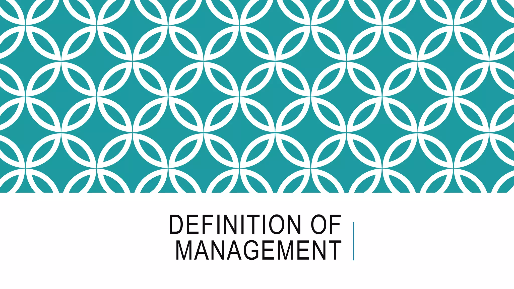 DEFINITION OF
MANAGEMENT
 