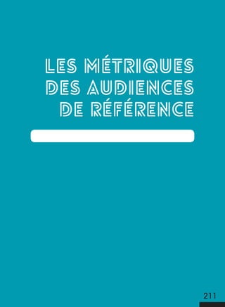 LES + DE LA TÉLÉ 2018
LES MÉTRIQUES
DES AUDIENCES
DE RÉFÉRENCE
211
 
