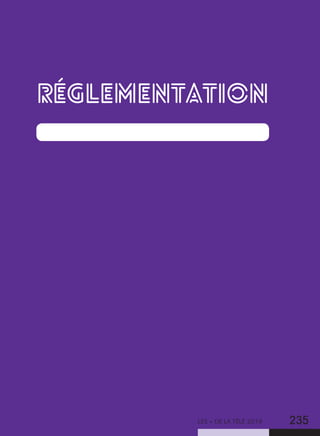 LES + DE LA TÉLÉ 2019 235
RÉGLEMENTATION
 