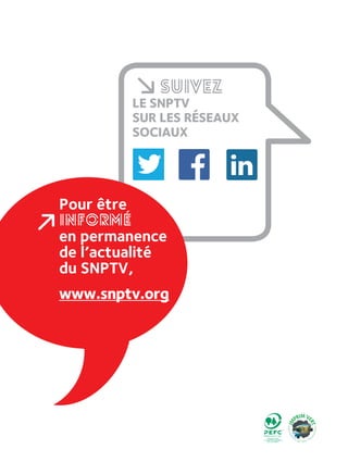SUIVEZ
LE SNPTV
SUR LES RÉSEAUX
SOCIAUX
Pour être
INFORMÉ
en permanence
de l’actualité
du SNPTV,
www.snptv.org
PEFC/10-31-1152
 