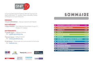 Le Syndicat National de la Publicité TéléVisée regroupe huit
régies publicitaires TV : grandes chaînes nationales, chaînes
numériques et services interactifs.
PRÉSIDENT
•David LARRAMENDY – Directeur Général de M6 Publicité
VICE-PRÉSIDENT
•Régis RAVANAS - DGA Publicité et Diversification Groupe TF1
Président TF1 Publicité
LES PERMANENTS
•Isabelle Vignon – Déléguée Générale
Mail : isabelle.vignon@snptv.org
•Antoine Ganne – Délégué Général
Mail : antoine.ganne@snptv.org
•Lola Romeo – Responsable de la communication et des études
Mail : lola@snptv.org
01
07
03
06
10
12
04
09
08
11
02
05
ÉQUIPEMENTS  OFFRES AUDIOVISUELLES	 P.5
COMPORTEMENTS  USAGES	 P.39
AUDIENCE TV	 P.97
SOCIAL TV	 P.127
MARCHÉ PUBLICITAIRE	 P.139
EFFICACITÉ	 P.163
LES MÉTRIQUES DES AUDIENCES DE RÉFÉRENCE	 P.211
SUCCESS STORY  TÉMOIGNAGES	 P.221
RÉGLEMENTATION	 P.235
ORGANISMES RÉFÉRENTS	 P.251
LES CONTRIBUTEURS	 P.259
LES RÉGIES MEMBRES DU SNPTV	 P.277
SOMMAIRE
 