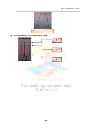LM-Dressmaking/ Grade 10
____________________________________________________________________________
164
B. Identify the body measurements of a skirt
.
1.
2.
3.
7.
 