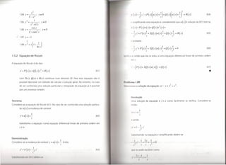 x2
             1.84         y=--;                       y=O                                                                                                                                                                                                             (64)
                                  c :>
             1.85         i       = __     1_;           y=O                                                                                           simplificando                  esta equação        e considerando       que    u (x)   é solução de (61) tem-se
                                    x2 +Cx
                                     cosx                                                                                                          1I'(X)+P(X)U(X)+Q(X)U2                                 (x)+
             1.86 Y =                             2    ' Y     =O                                                                                          I                          I                      1           I
                                  C+sen x
                                                                                                                                                   - - z' + P (x) - + 2Q(x) U(x) - + Q (x)?                                   =    R (x)                              (65)
                                                                                                                                                        z2                            Z                     Z            z"
       J     1.87         y=-1
                                                                                                                                                  e portanto
                                  =X(l __ l_)
                            2
              1.88        y3
                                                  Inx                                                                                                      I                          I                     1            I
                                                                                                                                                  -?z'              + p(x)-+              2Q(x )u(x)-;+ Q(x)2"                =O                                      (66)
                                                                                                                                                    z-                               z                 ~      z
1.5.2        Equação                de Riccati                                                                                            I   Iljl( a-se então que ela se reduz a uma equação                                 diferencial     linear de primeira   ordem

                                                                                                                                                       mz
A equação               de Riccati é do tipo

                                                                                                                                                   ~' -[P(x)+2Q(x)u(x)]z                                = Q(x)                                                        (67)

              /+p(x)y+Q(x)/                                =    R(x)                                                              (61)
                                                                                                                                                                                                                                                                            •
             com          P(x) , Q(x)             e   R(x)      contínuas    num domínio           D. Para esta equação         não é
             possível descrever                       um método         de calcular a solução            geral. No entanto,   no caso    1'10111 'ma 1.89
             de ser conhecida                      uma solução          particular        a integração     da equação   já é possível    I·11 1'lmlllar a so lucão d a equaçao xy - y + y
                                                                                                                                                               uçao          -,22                                        =   x .
             por um processo simples.



                                                                                                                                                   Resolução
Teorema                                                                                                                                            Uma solução                       da equação         é y = x como         facilmente       se verifica.   Considere-se
Considere-se               a equação              de Riccati (61). No caso de ser conhecida                    uma solução    particu-                 ntão
             lar        u (x)     a mudança            de variável
                                                                                                                                                                      I
                                                                                                                                                   y ••         x+-
                                     1                                                                                                             •                  Z
              y=u(x)+-                                                                                                            (62)
                                     Z
                                                                                                                                                             inda
             transforma              a equação                 numa    equação       diferencial   linear de primeira     ordem    em
                                                                                                                                                       ,        I         I      ,
             z ex.                                                                                                                                 Y -              -2"z
                                                                                                                                                                      z
                                                                                                                                                       11      tituindo             na   quação       e simplificando       obtém-se
Demonstração
                                                  de variável y = LI        (x)   +~.
                                                                                                                                                           .v             I           -       I
Considere-se               a mudança                                                       Então                                                                 ~'--+-+--O
                                                                                      z                                                                 ~                 ,,(.            z
                    ,      ,()
              y=u                   --z ,
                                      I
                                                                                                                                                   1( I'        ,I' jl       1(1 ('~ I 'V 'I     om
                                     z2

 111l~lilll"lCjCl         1'111   (rI I)   ollt    '111 ',1'
 