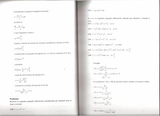t   ,I)   1 y' + xy + xl             =    6x
     Considerando a equação homogénea associada

            2x-]
      z'---z=O
                x                                                                    I   I   volver as seguintes equações diferenciais                                              sabendo que admitem   a solução u
                                                                                     ti nln,
     vai obter-se
                                                                                     1.1'2/=x3(y_x)2+x-ly;                                                  u=x
      d: 2x-1
      -=--dx
       z            x
      o que integrando conduz a
                                                                                     I••, •• y ' = e - 'y
                                                                                       'I,'             r           2           r
                                                                                                                        + y - e';                   u. = e .r




      Usando o método da variação da constante considera-se a solução na forma
                                                                                     I,W, v' cosx              =    cos2       X -     ysenx+                i;          u = senx
                         2x
                        e
       Z=C(X)-                                                                                                                                                                              J
                            x                                                                                                                                                           u=-
                                                                                                                                                                                           x
      e substituindo na equação homogénea em     z ex   tem-se a equação em C' (x)                                                                                   I
                                                                                                                                                             u=-
                                                                                                                                                                x
       C'(x)        =   e-2x

                                                                                                   Soluções
       e portanto
                                                                                                                        Ce3x +2
               1                 -2x    C                                 I                        1,90y=            ;y=1;y=-2
       C () =--e
          x                            +-                                                                  Ce3x -1
                         2              2
                                                                                                                  5
                                                                                                   1,91 y=2+---;y=2;y=-3
                                                                                                                   2
       o que dá como solução da equação em z                                                                                           5x
                                                                                                                               Ce       2       -1
               1
           z=--+--
                             c>
              2x 2x                                                                                N         problemas 1,92 a 1,98, as solucões incluem também as funções u dadas,

       e portanto as soluções da equação inicial são                                                          5x
                                                                                                   1.2 y=x+--
                                                                                                             C_x5
                             2x
           y=x+_                       ;y=x                                                                                                 I
                            2x                                                                      1.31-1+----
                        Ce        -1
                                                                                                               l-x+Ce-x
                                                                                                             x       2
                                                                                                    I. t]. _e +
Problemas                                                                                                                                                   -~r

Resolver as seguintes equações diferenciais    considerando   que admitem uma so-                                                               2
                                                                                                    19'        Y -.r l-I
lução constante:                                                                                                                         '('
                                                                                                                                                    I
                                                                                                                                                        -I


1.'>0 v'   I ' I   v
                                                                                                    I   I)   1 "        "I      I
                                                                                                                                       ('11                     "11
 