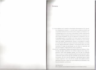 I r fácio




NrI   últimas décadas tem-se assistido ao extraordinário desenvolvimento das capacida-
        des computacionais existentes e o crescente acesso a poderosos produtos que
         nos permitem facilmente executar tarefas outrora ciclópicas ou irrealizáveis. É as-
        sim possível hoje em dia, com recurso a essesprodutos, resolver numericamente
        sistemas de milhares de equações diferenciais não lineares que caracterizam um
        vasto número de problemas com que nos deparamos na Engenharia. Estes no-
        vos paradigmas geram a necessidade de, em muitos aspectos, reequacionarmos
        a forma como o estudo da Matemática deve ser ministrado aos cursos de Enge-
         nharia mas também, indubitavelmente, reforçam a necessidade de se adquirir
         um conhecimento sólido dos princípios elementares da Matemática, no sentido
        de se ser capaz de desenvolver, interpretar e correctamente utilizar essas novas
        ferramentas. Há etapas da aprendizagem que não devem ser queimadas sob
        pena de se hipotecar o desenvolvimento dessas competências.
O livro da Prof." Luísa Madureira, Problemas de Equações Diferenciais Ordinárias e Trans-
        formadas de Laplace, pretende ser um contributo nalgumas dessas etapas fun-
        damentais. Escrito numa linguagem acessível, mas com rigor, visa sobretudo
        fornecer ao aluno um conjunto variado de problemas que lhes permitam melhor
        compreender aqueles assuntos que são ministrados nas aulas teóricas e práticas
         nos prim ires anos dos cursos de Engenharia. E permanecerá para os alunos
           futuros             ngenheiros como uma fonte de consulta onde poderão encontrar
         inform c                   út is p ra a solução de muitos problemas que enfrentarão no seu
         (utur        I             lud nt              profissionai .


         I( " ,(     ",di     <11'     ,
        (1'1111    (!lII'lIlo1I11          ( 11.1 I !lI til<lolcll'   di' 111111 1111011101 cloI lJlllvl'I',lcloIill   cio I ()J to)
 