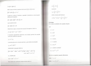 1      1
                                                                                                              a=-         b=-
A=(D-l)(D+l)                                                                                                           4'     2

após o que se escreve a equação inicial como             L(Y)    =   .t(x),       isto é,                    e portanto

                                                                                                                         j   x   1   2-x
                                                                                                              y=-e+-xe
                                                                                                               p   4             2

e aplica-se a ambos os membros o operador A obtendo-se a nova equação                                         sendo a solução geral dada por

diferencial homogénea




                                                                                                    I'rublemas
que se pode escrever
                                                                                                    I) 'terminar os anuladores das seguintes funções:


                                                                                                     .43
Determina-se agora a solução desta equação homogénea e obtém-se


        x       -x           -x       2 -x
 y* = ae + be        + cxe        + dx e
                                                                                                       b) y       =   3ex
 É necessário seguidamente           determinar    uma solução particular da equação
 inicial que é obtida da expressão

                                                                                                       ti)   y    = cos2x



 e portanto procura-se a solução particular yp que satisfaz essa equação                                   ,) y   =   xcos2x


                                                                                                       I') Y      =   6 + e2x


 Substituindo na equação obtém-se
                                                                                                           .) y=(sen3x+cos3x)eX


 (Xx
  ae   +Zde"     -4dxe-       x = dx 2 e- x)   +2 (x
                                                   ae +Zdxe"      x -dx       2 e-   x)    +
                                                     x          2 -x          x       -x
                                                 +ae +dx e             =e +e

                                                                                                    I " ulv r as s           uintes equações diferenciais:
 ou, simplificando


  4aex + 2d -x _ ,x + -x                                                                             .11 v" - y' - ,


                                                                                               -,
 